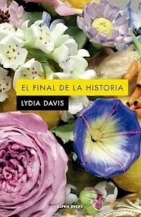 EL FINAL DE LA HISTORIA SEGUNDA EDICION - LYDIA DAVIS