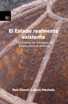 EL ESTADO REALMENTE EXISTENTE - RAUL ZIBECHI DECIO MACHADO