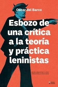 ESBOZO DE UNA CRITICA A LA TEORIA Y PRACTICA LENIN - OSCAR DEL BARCO
