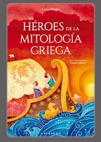 HEROES DE LA MITOLOGIA GRIEGA - LUISA MATTIA