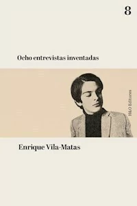 OCHO ENTREVISTAS INVENTADAS - ENRIQUE VILA MATAS