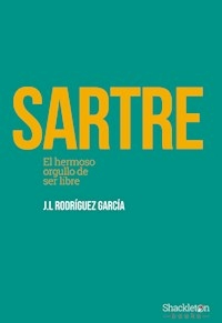 SARTRE EL HERMOSO ORGULLO DE SER LIBRE - JOSE RODRIGUEZ GARCIA