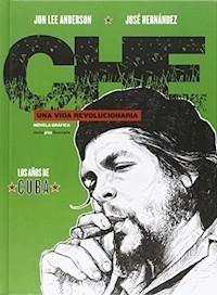 CHE UNA VIDA REVOLUCIONARIA AÑOS DE CUBA - ANDERSON J HERNANDEZ