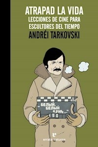 ATRAPAD LA VIDA LECCIONES DE CINE PARA ESCULTORES DEL TIEMPO - ANDREI TARKOVSKI