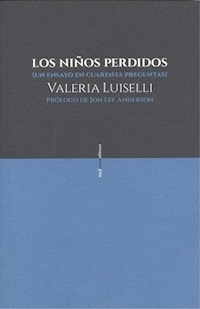 NIÑOS PERDIDOS UN ENSAYO EN CUARENTA PREGUNTAS - LUISELLI VALERIA