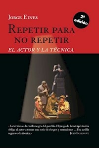 REPETIR PARA NO REPETIR EL ACTOR Y LA TECNICA - JORGE EINES