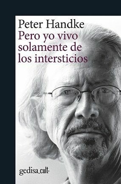 PERO YO VIVO SOLAMENTE DE LOS INTERSTICIOS - PETER HANDKE