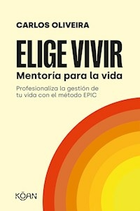 ELIGE VIVIR MENTORIA PARA LA VIDA - CARLOS OLIVEIRA