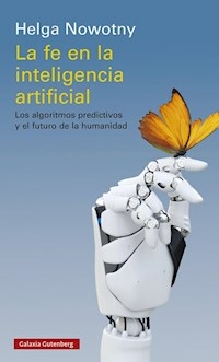 LA FE EN LA INTELIGENCIA ARTIFICIAL - HELGA NOWOTNY