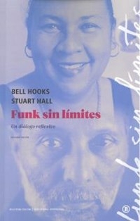 FUNK SIN LIMITES UN DIALOGO REFLEXIVO - BELL HOOKS STAURT HALL
