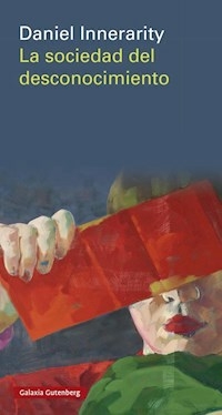 LA SOCIEDAD DEL DESCONOCIMIENTO - DANIEL INNERARITY