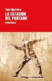 LA ESTACION DEL PANTANO - YURI HERRERA