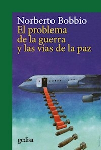EL PROBLEMA DE LA GUERRA Y LAS VIAS DE LA PAZ - NORBERTO BOBBIO