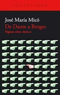 DE DANTE A BORGES PAGINAS SOBRE CLASICOS - JOSE MARIA MICO