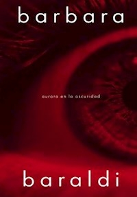 AURORA EN LA OSCURIDAD - BARBARA BARALDI