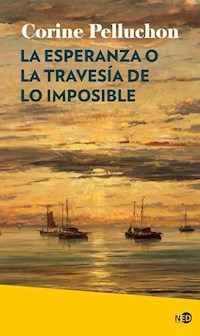 LA ESPERANZA O LA TRAVESIA DE LO IMPOSIBLE - CORINE PELLUCHON