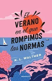 EL VERANO EN EL QUE ROMPIMOS LAS NORMAS - K.L. WALTHER