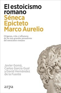 EL ESTOICISMO ROMANO SENECA EPICTETO MARCO AURELIO - CARLOS GARCIA GUAL JAVIER GOMA
