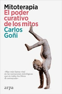 MITOTERAPIA EL PODER CURATIVO DE LOS MITOS - CARLOS GOÑI ZUBIETA