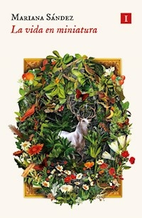 LA VIDA EN MINIATURA - MARIANA SANDEZ