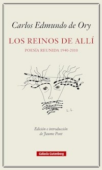 LOS REINOS DEL ALLI POESIA REUNIDA 1940-2010 - CARLOS EDMUNDO DE ORY