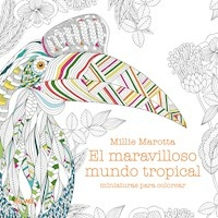 MARAVILLOSO MUNDO TROPICAL MINIATURAS PARA COLORE - MILLIE MAROTTA