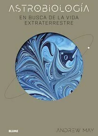 ASTROBIOLOGIA EN BUSCA DE LA VIDA EXTRATERRESTRE - ANDREW MAY