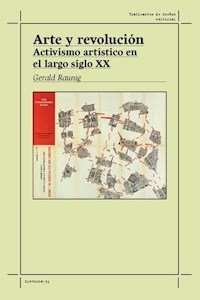 ARTE Y REVOLUCION ACTIVISMO ARTISTICO EN EL LARGO - GERALD RAUNIG