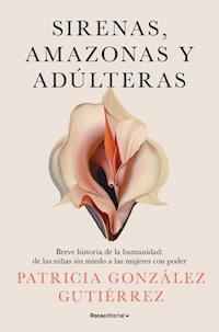 SIRENAS AMAZONAS Y ADULTERAS - PATRICIA GONZALEZ GUTIERREZ