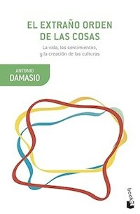 EL EXTRAÑO ORDEN DE LAS COSAS - ANTONIO DAMASIO