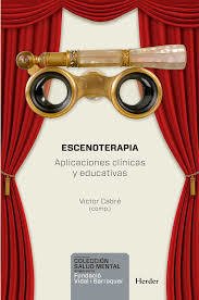 ESCENOTERAPIA APLICACIONES CLÍNICAS Y EDUCATIVAS - CABRE VÍCTOR