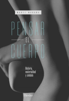 PENSAR EL CUERPO HISTORIA MATERIALIDAD Y SIMBOLO - MORAÑA MABEL