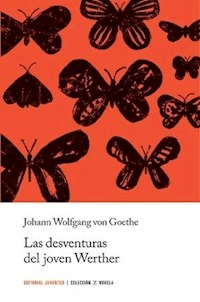 LAS DESVENTURAS DEL JOVEN WERTHER - JOHANN W GOETHE