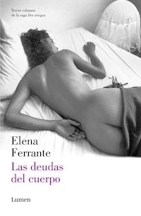 DEUDAS DEL CUERPO TERCER VOLUMEN DOS AMIGAS - FERRANTE ELENA