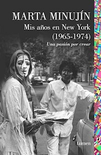 MIS AÑOS EN NEW YORK 1965 - 1974 - MARTA MINUJIN