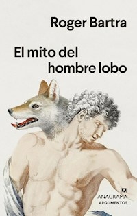 EL MITO DEL HOMBRE LOBO - ROGER BARTRA