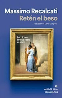 RETEN EL BESO LECCIONES BREVES SOBRE EL AMOR - MASSIMO RECALCATI