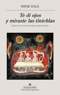 TE DI OJOS Y MIRASTE LAS TINIEBLAS - IRENE SOLA SAEZ