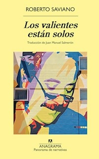 LOS VALIENTES ESTAN SOLOS - ROBERTO SAVIANO