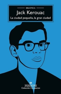 LA CIUDAD PEQUEÑA LA GRAN CIUDAD - JACK KEROUAC