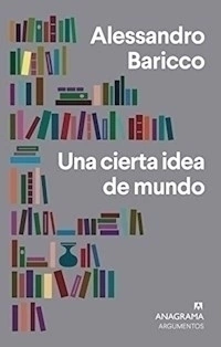 UNA CIERTA IDEA DE MUNDO - BARICCO ALESSANDRO