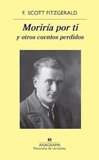 MORIRÍA POR TI Y OTROS CUENTOS PERDIDOS - FITZGERALD FRANCIS S