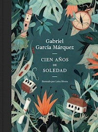 CIEN AÑOS DE SOLEDAD ILUSTRADA - GABRIEL GARCIA MARQUEZ