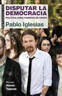 DISPUTAR LA DEMOCRACIA POLITICA PARA TIEMPOS DE CR - IGLESIAS PABLO