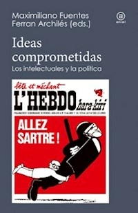 IDEAS COMPROMETIDAS INTELECTUALES Y LA POLITICA - MAXIMILIANO FUENTES FERRAN ARC