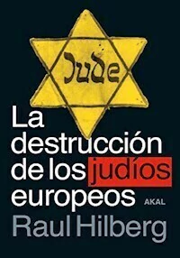 LA DESTRUCCION DE LOS JUDIOS EUROPEOS - RAUL HILBERG