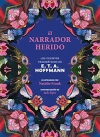 EL NARRADOR HERIDO LOS CUENTOS TRAUMATICOS - ERNST THEODOR AMADEUS HOFFMANN