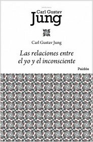 LAS RELACIONES ENTRE EL YO Y EL INCONSCIENTE - CARL GUSTAV JUNG