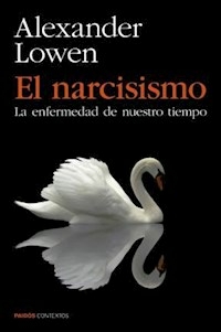 EL NARCISISMO LA ENFERMEDAD DE NUESTRO TIEMPO - ALEXANDER LOWEN