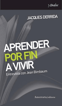 APRENDER POR FIN A VIVIR ENTREVISTA CON JEAN BIMBAUM - DERRIDA JACQUES